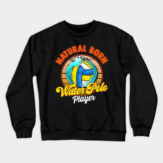 Natural Born Water Polo Player Waterpolo Athlete Crewneck Sweatshirt by theperfectpresents